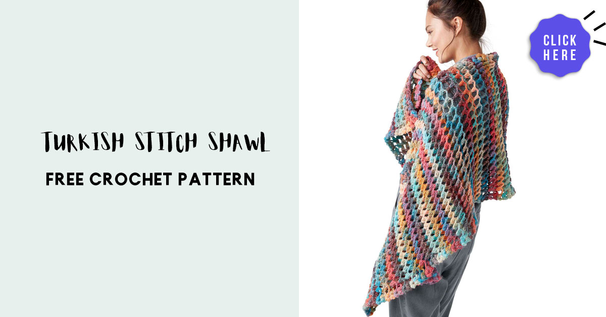 TURKISH STITCH CROCHET SHAWL Share a Pattern